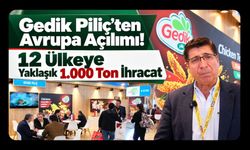 Gedik Piliç’ten Avrupa Açılımı! 12 Ülkeye Yaklaşık 1.000 Ton İhracat
