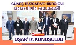 Güneş, Rüzgar ve Hidrojen! Enerjinin Geleceği Uşak’ta Konuşuldu