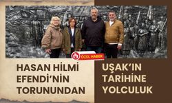 Hasan Hilmi Efendi’nin Torunundan Uşak’ın Tarihine Yolculuk