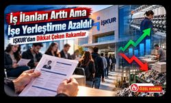 İş İlanları Arttı Ama İşe Yerleştirme Azaldı! İŞKUR'dan Dikkat Çeken Rakamlar