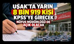 Uşak’ta Yarın 8 Bin 919 Kişi KPSS’ye Girecek! Nüfus Müdürlüğü de Açık Olacak