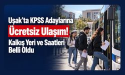 Uşak’ta KPSS Adaylarına Ücretsiz Ulaşım! Kalkış Yeri ve Saatleri Belli Oldu