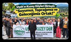 Uşak'ın Kuzey Köyleri Birleşti: “Suyumuz, Toprağımız ve Geleceğimiz Ortak!”