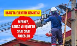 Uşak’ta Elektrik Kesintisi! Merkez, Banaz ve Eşme’de Saat Saat Adresler