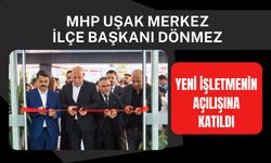 MHP Uşak Merkez İlçe Başkanı Dönmez, Yeni İşletmenin Açılışına Katıldı