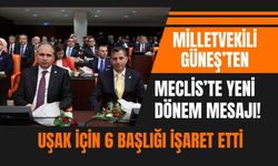 Milletvekili Güneş’ten Meclis’te Yeni Dönem Mesajı! Uşak İçin 6 Başlığı İşaret Etti