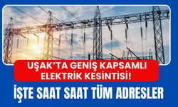 Uşak’ta Geniş Kapsamlı Elektrik Kesintisi! İşte Saat Saat Tüm Adresler