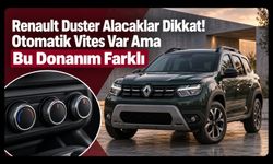 Renault Duster Alacaklar Dikkat! Otomatik Vites Var Ama Bu Donanım Farklı