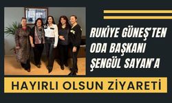 Rukiye Güneş’ten Oda Başkanı Şengül Sayan’a Hayırlı Olsun Ziyareti