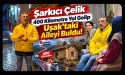Şarkıcı Çelik 400 Kilometre Yol Gelip Uşak'taki Aileyi Buldu! Ayrılırken Yaşadıkları Duygulandırdı