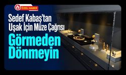 Sedef Kabaş’tan Uşak İçin Müze Çağrısı! “Görmeden Dönmeyin”
