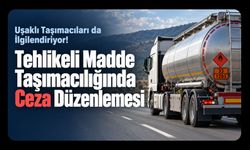 Uşaklı Taşımacıları da İlgilendiriyor! Tehlikeli Madde Taşımacılığında Ceza Düzenlemesi