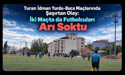 Turan İdman Yurdu-Buca Maçlarında Şaşırtan Olay: İki Maçta da Futbolcuları Arı Soktu