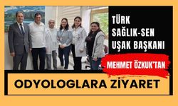 Türk Sağlık-Sen Uşak Başkanı Mehmet Özkuk’tan Odyologlara Ziyaret