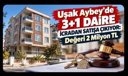 Uşak Aybey’de 3+1 Daire İcradan Satışa Çıkıyor: Değeri 2 Milyon TL
