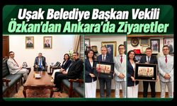 Uşak Belediye Başkan Vekili Özkan’dan Ankara’da Ziyaretler