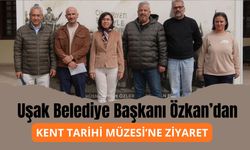 Uşak Belediye Başkanı Özkan’dan Kent Tarihi Müzesi’ne Ziyaret