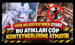 Uşak Belediyesi’nden Uyarı! Bu Atıkları Çöp Konteynerlerine Atmayın