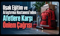 Uşak Eğitim ve Araştırma Hastanesi’nden Afetlere Karşı Önlem Çağrısı