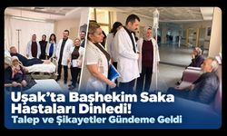 Uşak’ta Başhekim Saka Hastaları Dinledi! Talep ve Şikayetler Gündeme Geldi
