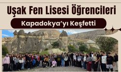 Uşak Fen Lisesi Öğrencileri Kapadokya’yı Keşfetti