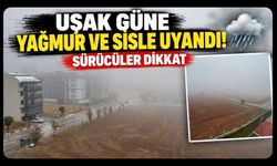 Uşak Güne Yağmur ve Sisle Uyandı! Sürücüler Dikkat