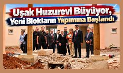 Uşak Huzurevi Büyüyor, Yeni Blokların Yapımına Başlandı