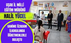 Uşak İl Milli Eğitim Müdürü Halil Yücel, Ganime Özadam İlkokulunda Öğretmenlerle Buluştu