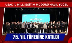 Uşak İl Milli Eğitim Müdürü Halil Yücel 75. Yıl Törenine Katıldı