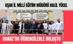 Uşak İl Milli Eğitim Müdürü Halil Yücel Banaz’da Öğrencilerle Buluştu