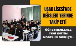 Uşak Lisesi’nde Dersleri Yerinde Takip Etti, Öğretmenlerle Yeni Eğitim Modelini Görüştü