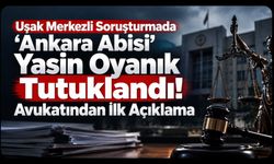 Uşak Merkezli Soruşturmada 'Ankara Abisi' Yasin Oyanık Tutuklandı! Avukatından İlk Açıklama