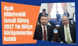 Uşak Milletvekili İsmail Güneş 2027 Yılı Bütçe Görüşmelerine Katıldı