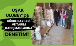Uşak Ulubey’de Gübre Bayileri ve Tarım Danışmanlarına Denetim!
