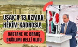 Uşak’a 13 Uzman Hekim Kadrosu! Hastane ve Branş Dağılımı Belli Oldu