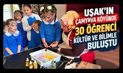Uşak’ın Çamyuva Köyünde 30 Öğrenci Kültür ve Bilimle Buluştu