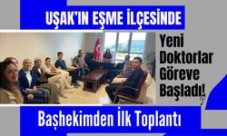 Uşak’ın Eşme İlçesinde Yeni Doktorlar Göreve Başladı! Başhekimden İlk Toplantı