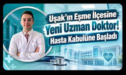 Uşak’ın Eşme İlçesine Yeni Uzman Doktor! Hasta Kabulüne Başladı