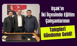 Uşak’ın İki İlçesinde Eğitim Çalışanlarının Talepleri Gündeme Geldi!