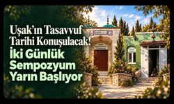 Uşak’ın Tasavvuf Tarihi Konuşulacak! İki Günlük Sempozyum Yarın Başlıyor
