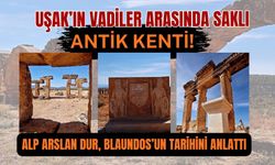 Uşak’ın Vadiler Arasında Saklı Antik Kenti! Alp Arslan Dur, Blaundos’un Tarihini Anlattı