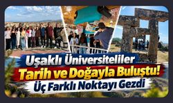 Uşaklı Üniversiteliler Tarih ve Doğayla Buluştu! Üç Farklı Noktayı Gezdi