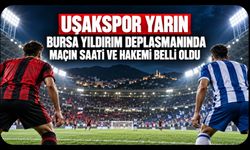 Uşakspor Yarın Bursa Yıldırım Deplasmanında! Maçın Saati ve Hakemi Belli Oldu