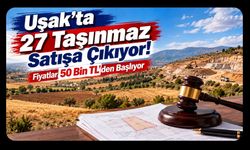 Uşak’ta 27 Taşınmaz Satışa Çıkıyor! Fiyatlar 50 Bin TL’den Başlıyor