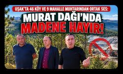 Uşak'ta 46 Köy ve 9 Mahalle Muhtarından Ortak Ses! Murat Dağı'nda Madene Hayır!