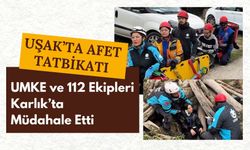 Uşak’ta Afet Tatbikatı, UMKE ve 112 Ekipleri Karlık’ta Müdahale Etti