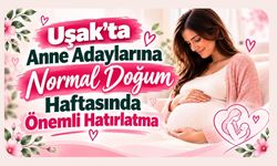 Uşak’ta Anne Adaylarına Normal Doğum Haftasında Önemli Hatırlatma