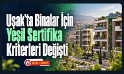 Uşak’ta Binalar İçin Yeşil Sertifika Kriterleri Değişti! Enerji, Su ve Yaşam Kalitesi Mercek Altında