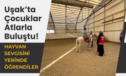 Uşak’ta Çocuklar Atlarla Buluştu! Hayvan Sevgisini Yerinde Öğrendiler