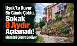 Uşak’ta Duvar Bir Günde Çöktü, Sokak 8 Aydır Açılamadı! Mahalleli Çözüm Bekliyor